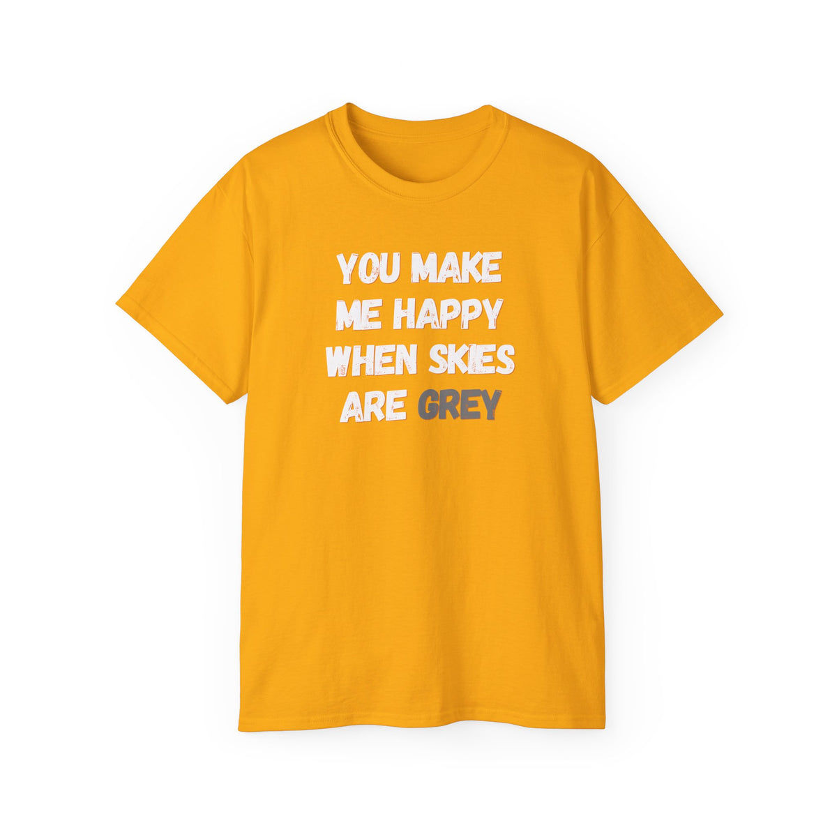You Make Me Happy When Skies Are Grey T-Shirt — Retro BORO Messy Font Tee