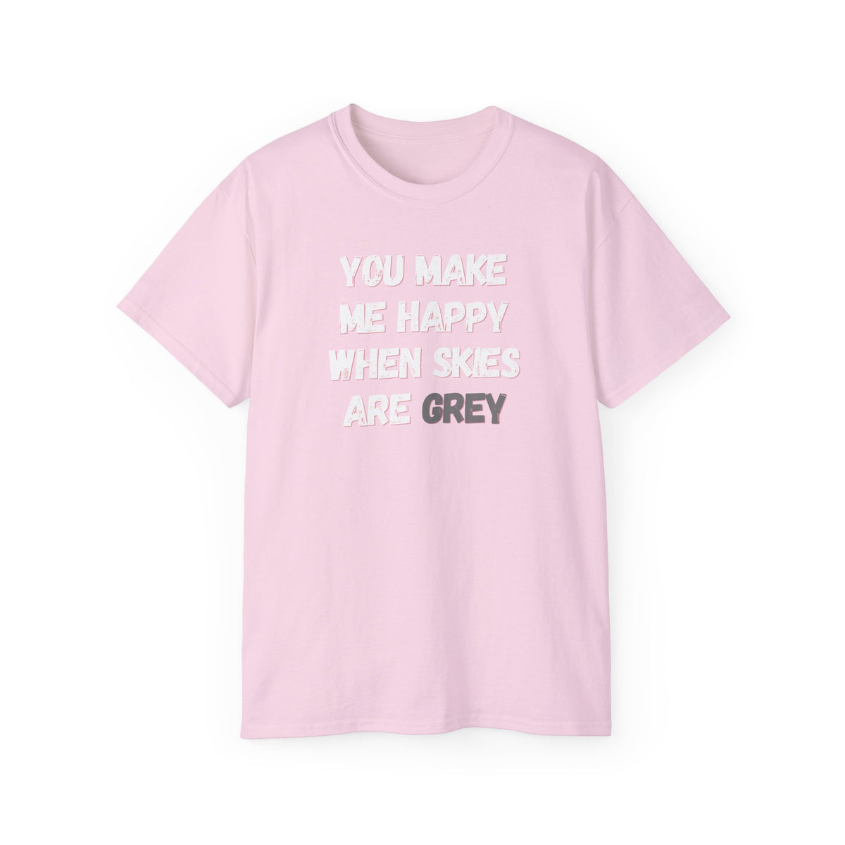 You Make Me Happy When Skies Are Grey T-Shirt — Retro BORO Messy Font Tee