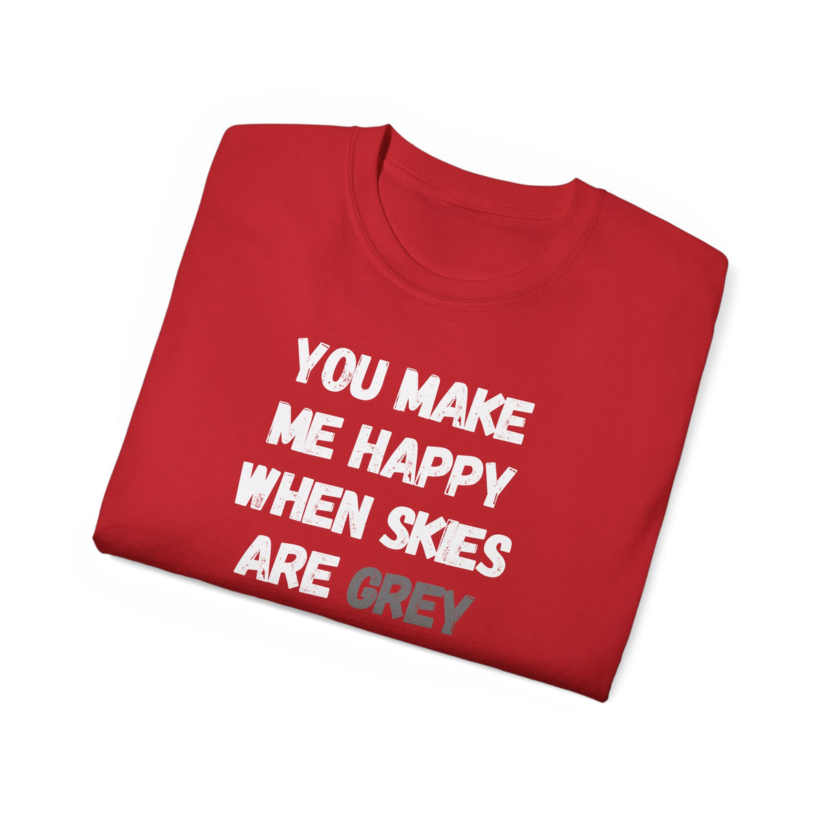 You Make Me Happy When Skies Are Grey T-Shirt — Retro BORO Messy Font Tee