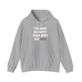 You Make Me Happy Hoodie 'front print' only.