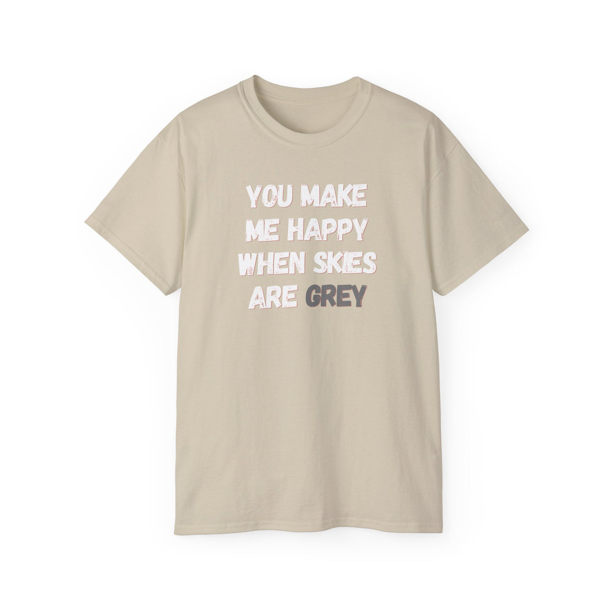 You Make Me Happy When Skies Are Grey T-Shirt — Retro BORO Messy Font Tee