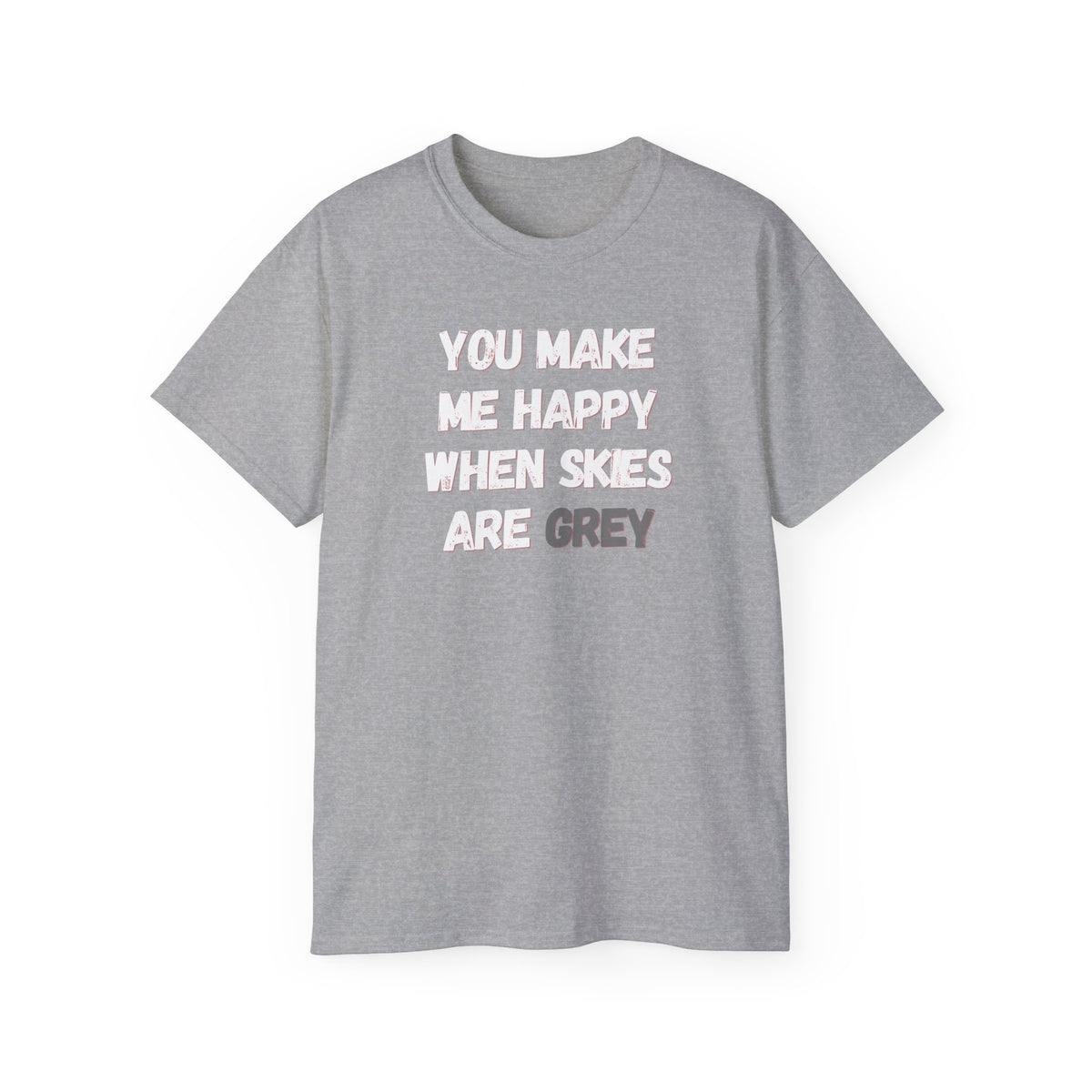 You Make Me Happy When Skies Are Grey T-Shirt — Retro BORO Messy Font Tee