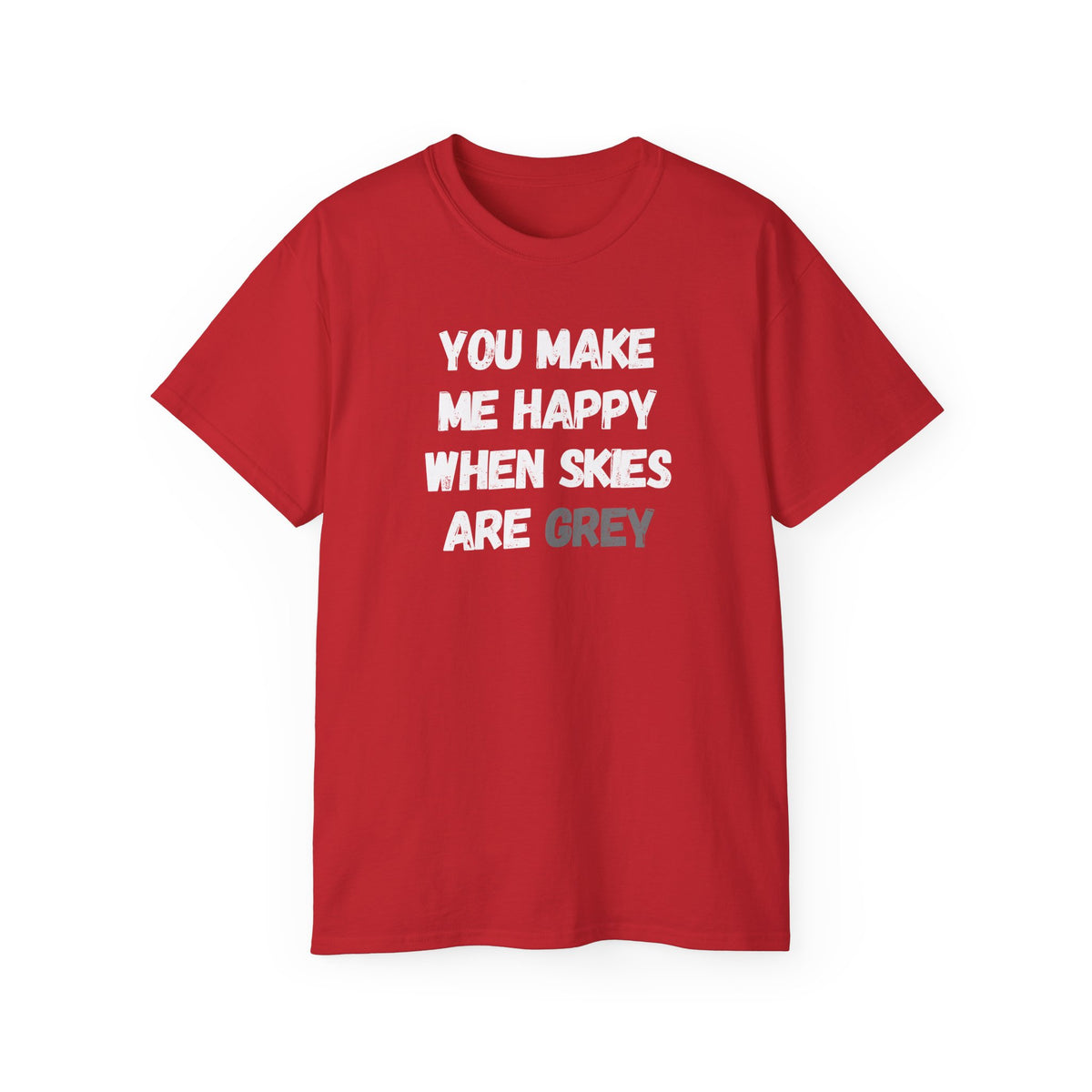 You Make Me Happy When Skies Are Grey T-Shirt — Retro BORO Messy Font Tee