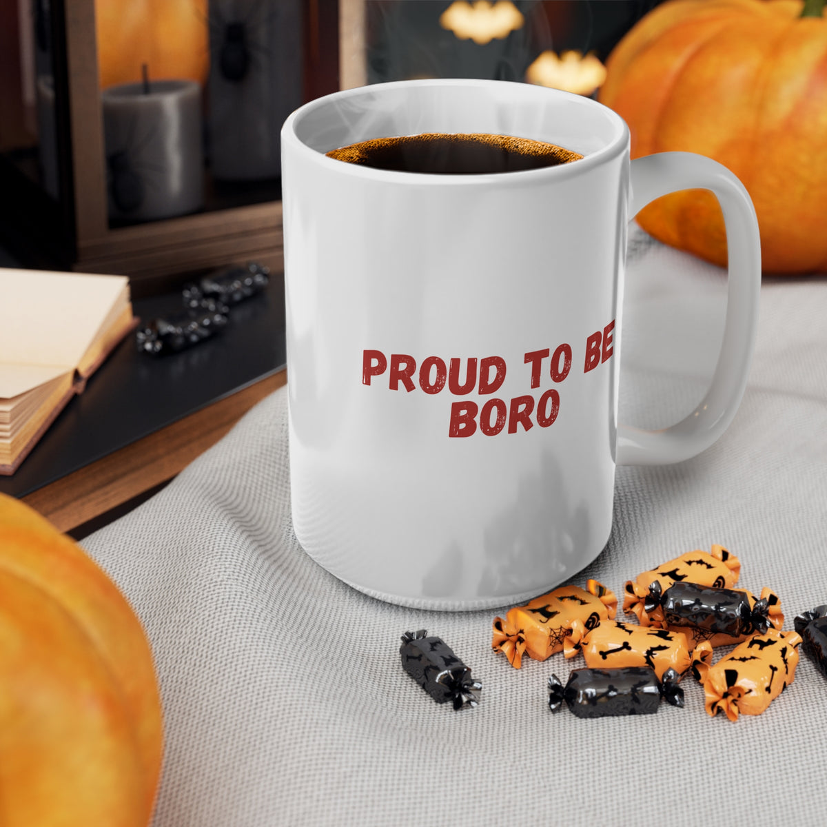 Proud to Be Boro Ceramic Coffee Mug – 11oz & 15oz